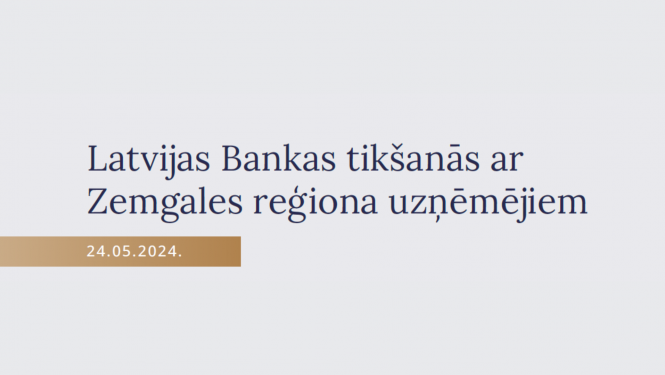 Latvijas Bankas tikšanās ar Zemgales reģiona uzņēmējiem