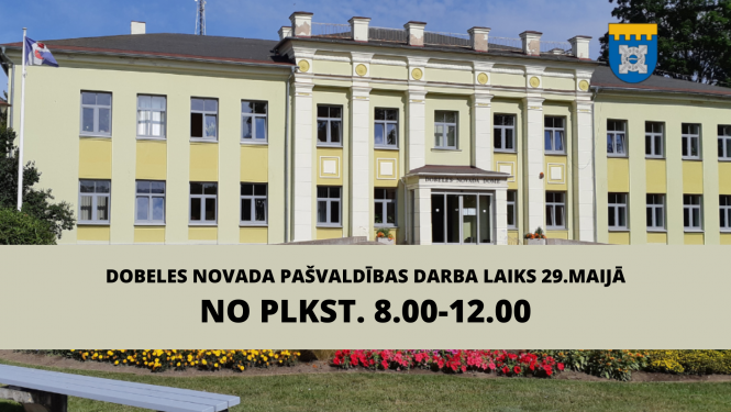 Dobeles novada pašvaldības darba laiks 29.maijā