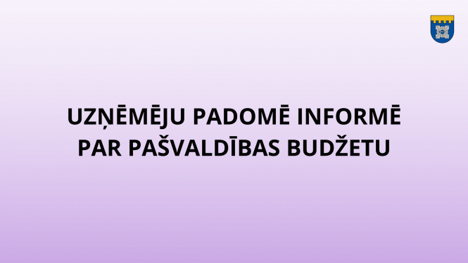 uzņēmēju padomē informē par pašvaldības budžetu