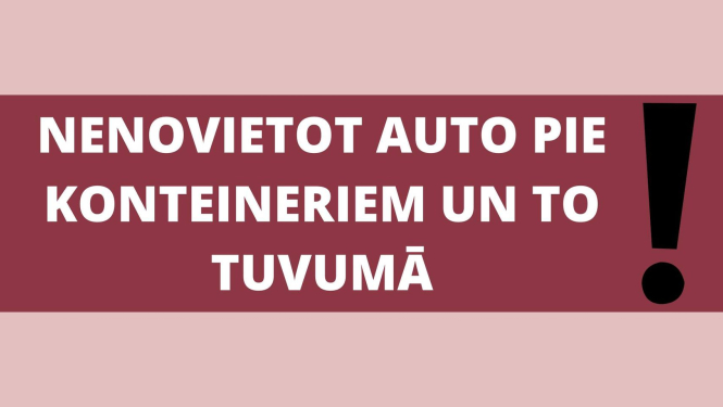 nenovietot auto pie konteineriem un to tuvumā 