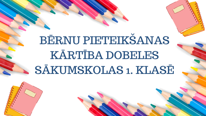 Bērnu pieteikšanas kārtība Dobeles sākumskolas 1.klasē