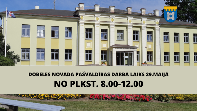 Dobeles novada pašvaldības darba laiks 29.maijā