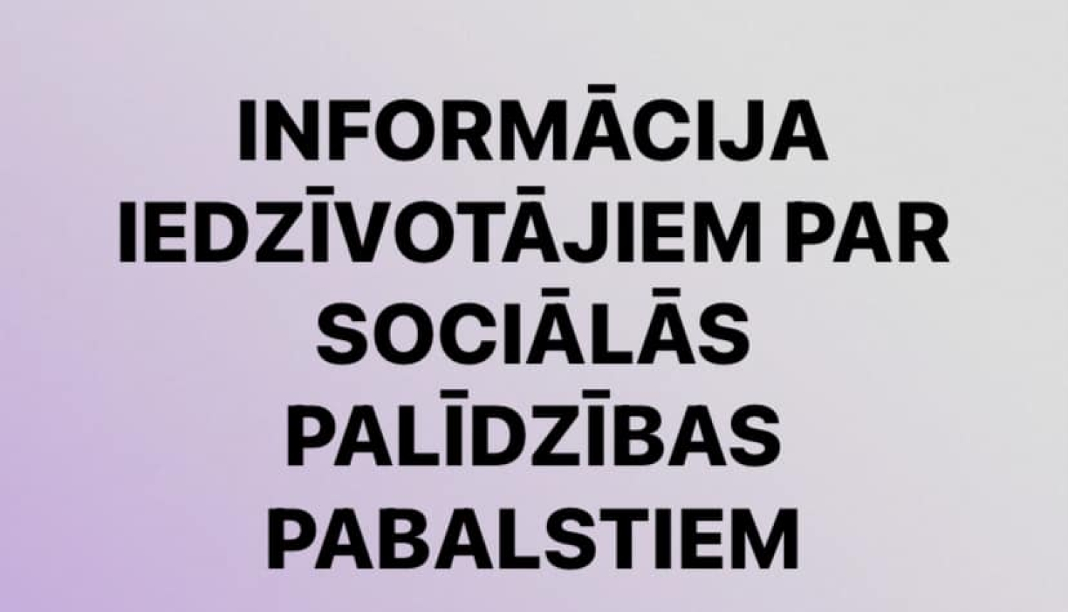 informācija iedzīvotājiem par sociālās palīdzības pabalstiem 