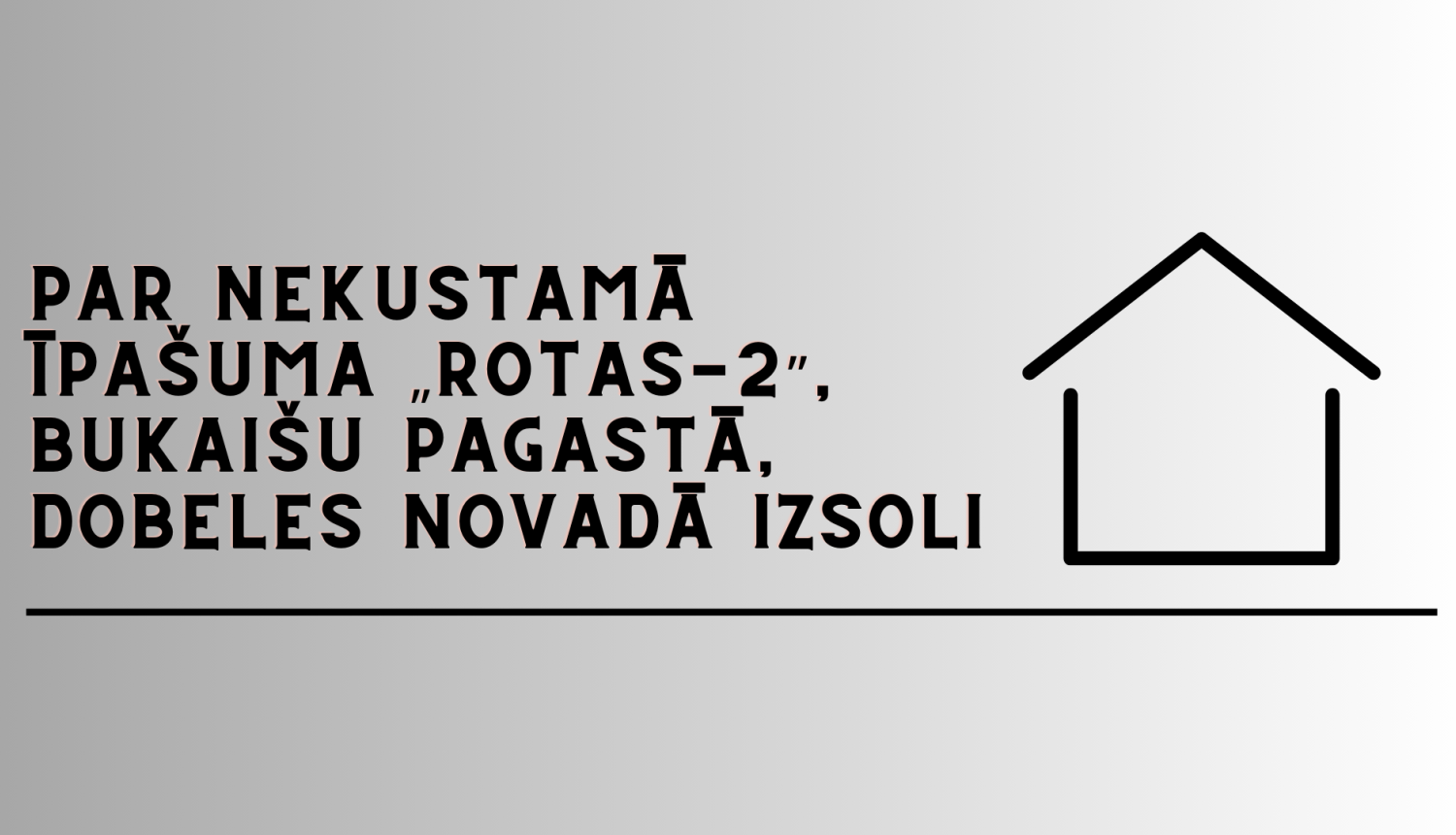Par nekustamā īpašuma Rotas-2 Bukaišu pagastā, Dobeles novadā izsoli
