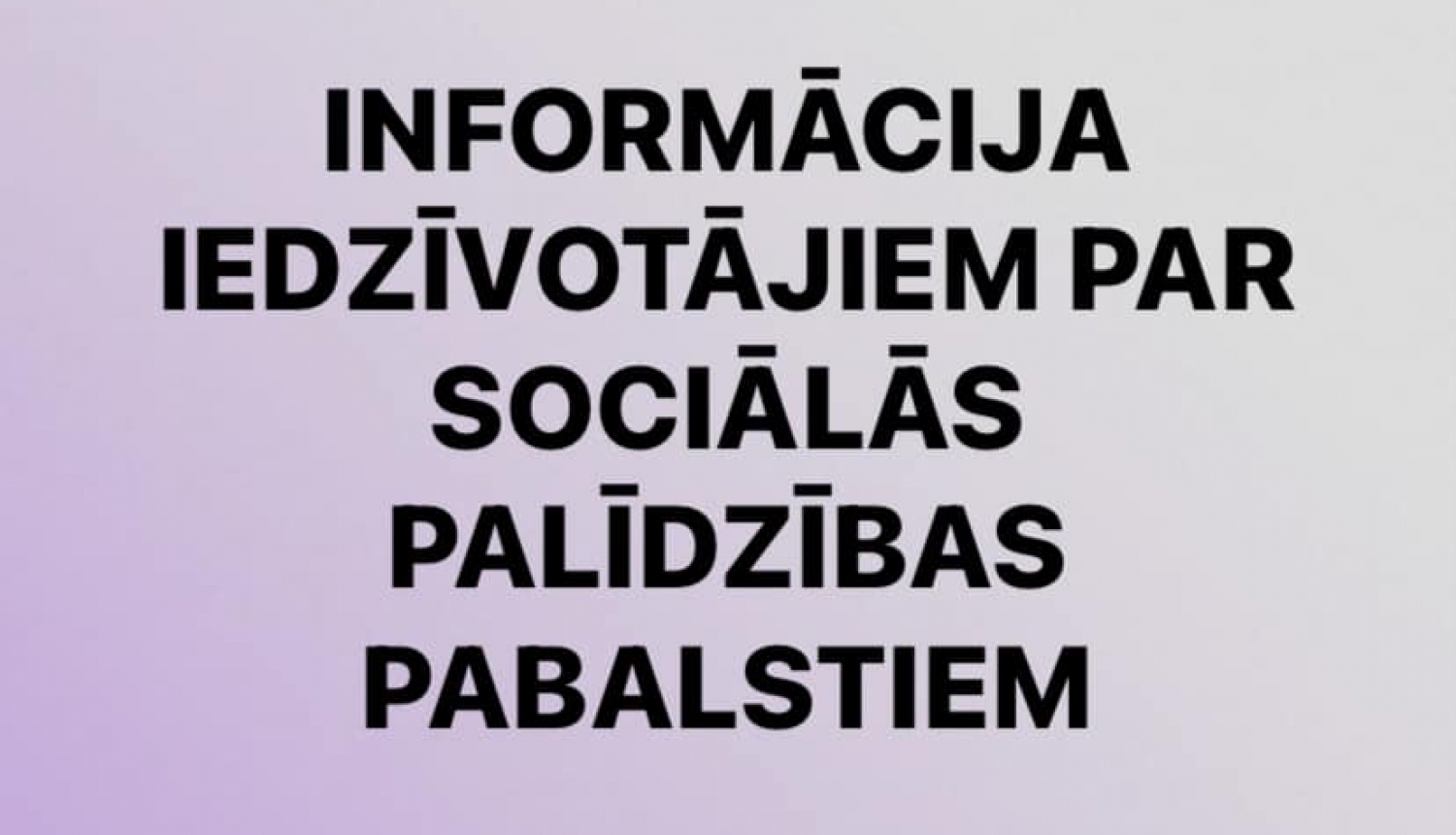 informācija iedzīvotājiem par sociālās palīdzības pabalstiem 