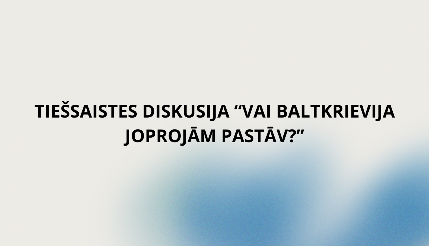 TIEŠSAISTES DISKSUIJA “VAI BALTKRIEVIJA JOPROJĀM PASTĀV?”. 2023. GADA 28. SEPTEMBRĪ, PLKST. 16:00-19:00 NO KOPENHĀGENAS, DĀNIJAS