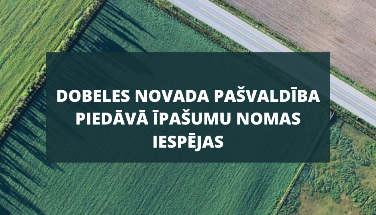 Dobeles novada pašvaldība piedāvā īpašumu nomas iespējas